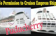 No permission given to CORDELIA Cruises Empress Ships to Anchor Near Puducherry Vizag Vision