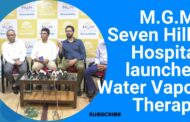 Vizag Vision:M.G.M. Seven Hills Hospital launches Water Vapor Therapy in Visakhapatnam